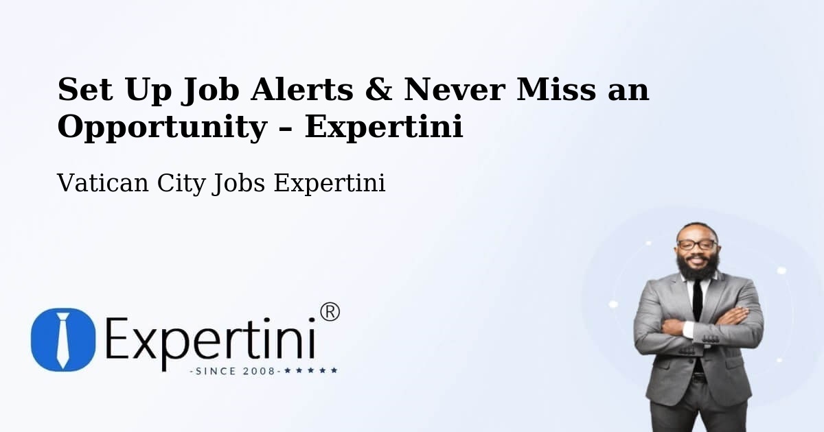 Job Alerts Guide – Get Notified About New Jobs in Vatican City - Vatican City Jobs Expertini