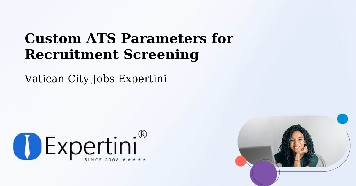 Custom ATS Parameters for Recruitment Screening - Vatican City Jobs Expertini
