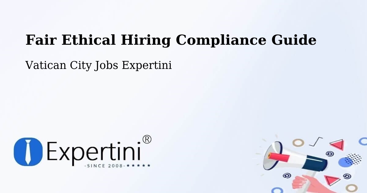 Fair Ethical Hiring Compliance Guide - Vatican City Jobs Expertini