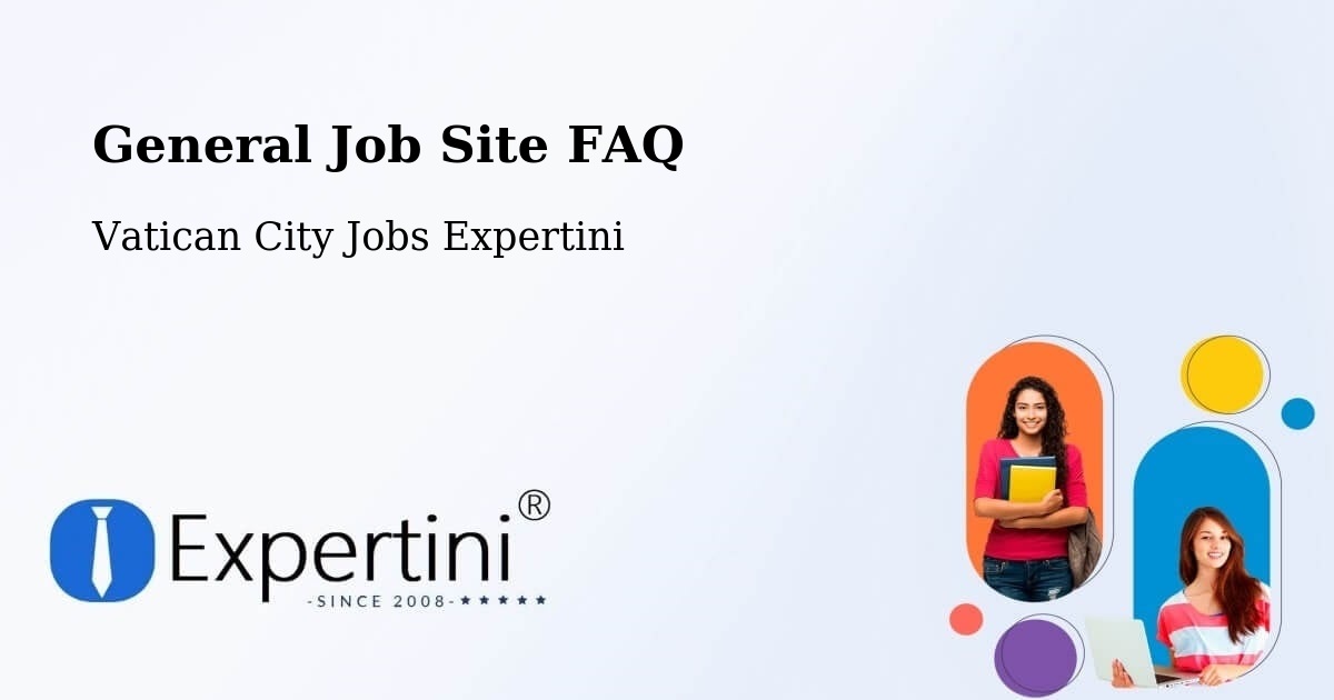 General Job Site FAQ - Vatican City Jobs Expertini