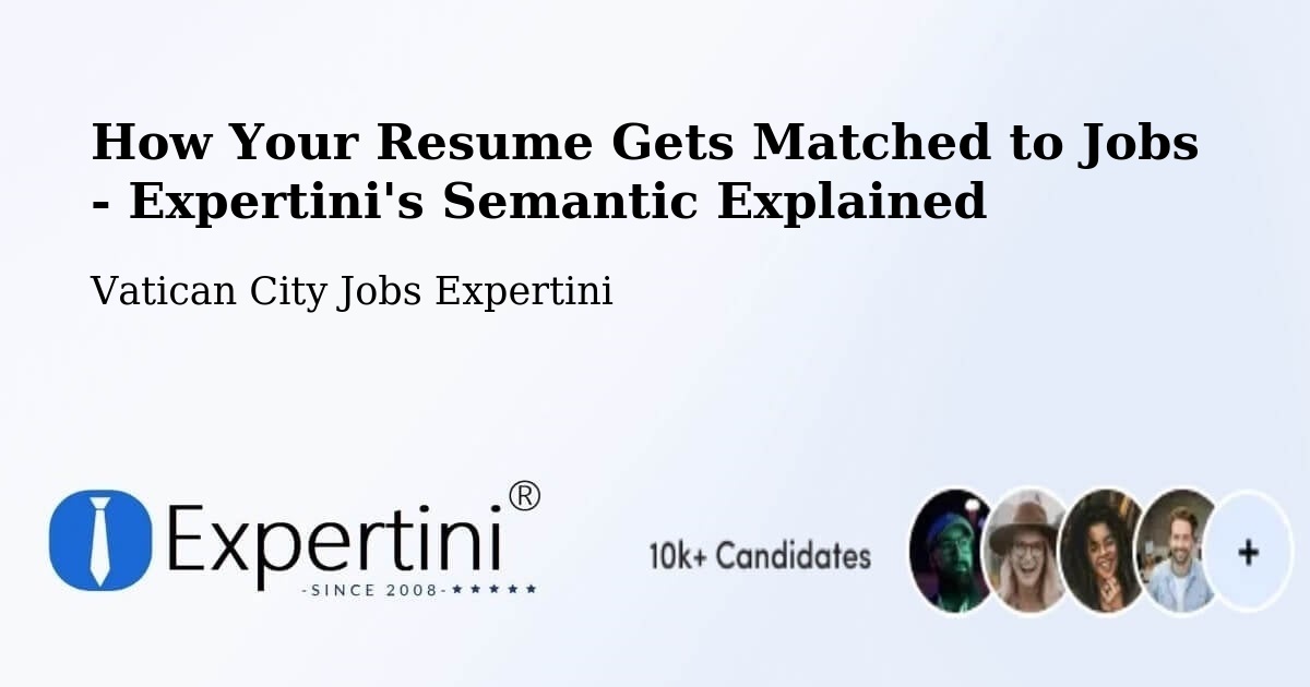 How Your Resume Gets Matched to Jobs - Expertini's Semantic Explained - Vatican City Jobs Expertini
