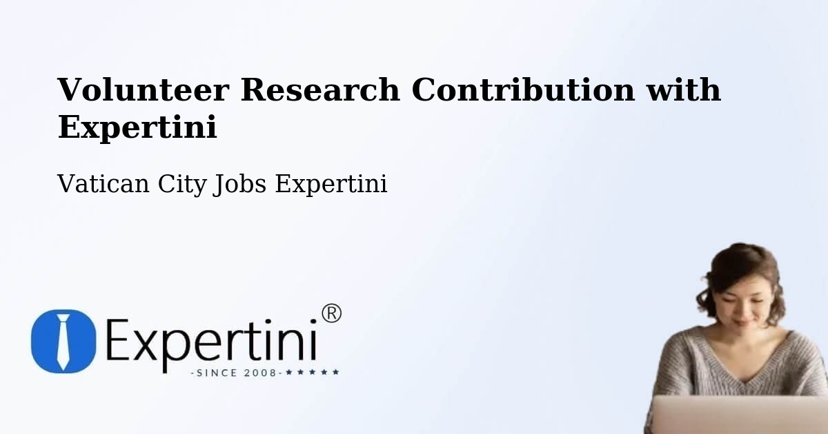 Volunteer Research Contribution with Expertini - Vatican City Jobs Expertini